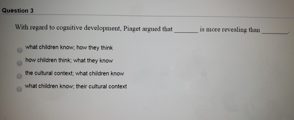 Solved Question 3 With regard to cognitive development Chegg