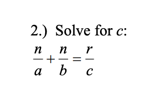 Cnr Math Problems Solved 2.) Solve for c: n n r — + — + — а ь с + | Chegg.com