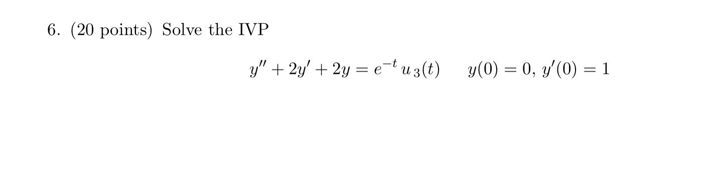 Solved 6. (20 points) Solve the IVP y" + 2y + 2y = e-fu3(0) | Chegg.com