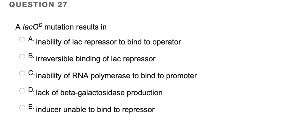 Solved QUESTION 27 A lacOC mutation results in A. inability Chegg