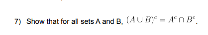 Solved 7) Show that for all sets A and B,(A∪B)c=Ac∩Bc. | Chegg.com