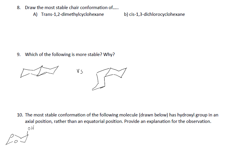 Solved 8. Draw the most stable chair conformation of..... A)