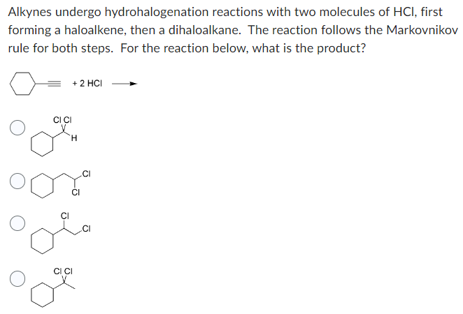 Alkynes undergo hydrohalogenation reactions with two molecules of \( \mathrm{HCl} \), first forming a haloalkene, then a diha