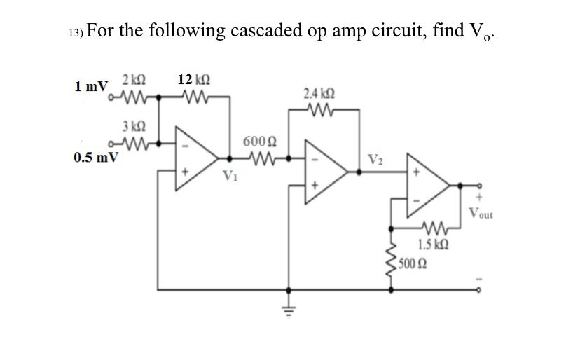 Solved 13) For the following cascaded op amp circuit, find | Chegg.com