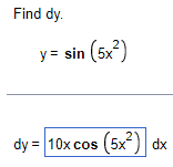 Find dy. \[ y=\sin \left(5 x^{2}\right) \] \[ d y=10 x \cos \left(5 x^{2}\right) d x \]