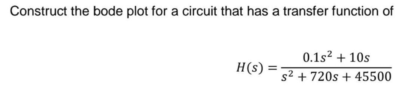 Solved Construct the bode plot for a circuit that has a | Chegg.com