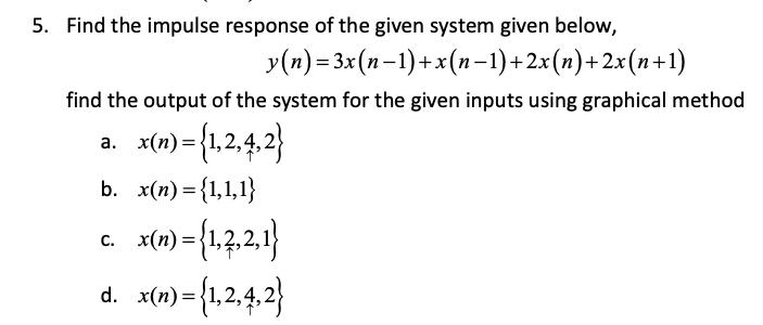 Solved 5. Find the impulse response of the given system | Chegg.com