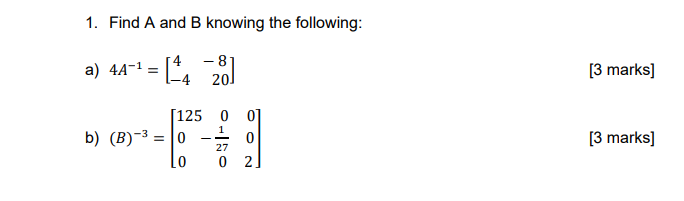 Solved Find A and B knowing the following: a) 4𝐴 −1 = [ 4 − | Chegg.com