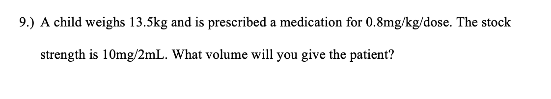 Solved 9.) A child weighs 13.5 kg and is prescribed a | Chegg.com