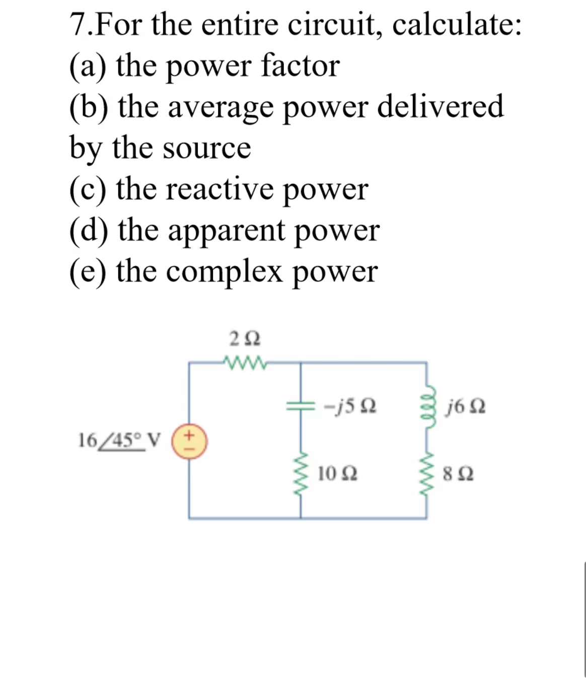 Solved 7.For the entire circuit, calculate: (a) the power | Chegg.com