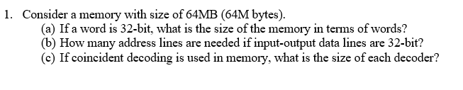 Solved 1. Consider a memory with size of 64MB (64M bytes). | Chegg.com