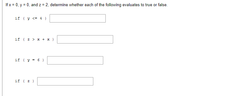 If \( x=0, y=0 \), and \( z=2 \), determine whether each of the following evaluates to true or false. if \( (y<=4) \) if \( (