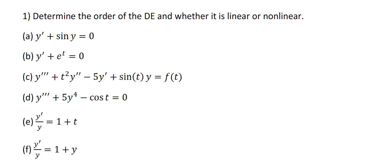 1) Determine the order of the \( D E \) and whether it is linear or nonlinear. (a) \( y^{\prime}+\sin y=0 \) (b) \( y^{\prime