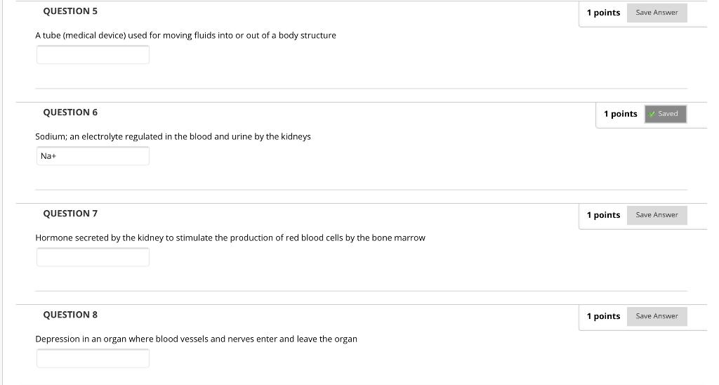 QUESTION 5 1 points Save Answer A tube (medical device) used for moving fluids into or out of a body structure QUESTION 6 1 p