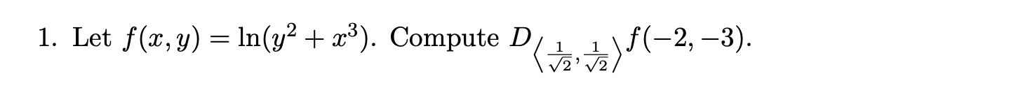 \( f(x, y)=\ln \left(y^{2}+x^{3}\right) \). Compute \( D_{\left\langle\frac{1}{\sqrt{2}}, \frac{1}{\sqrt{2}}\right\rangle}^{f