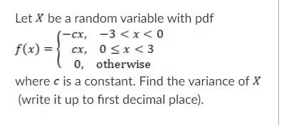 Solved 16{ Let X be a random variable with pdf (-cx, -3 | Chegg.com