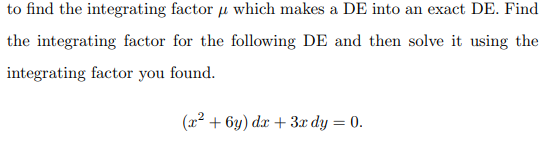 Solved to find the integrating factor μ which makes a DE | Chegg.com