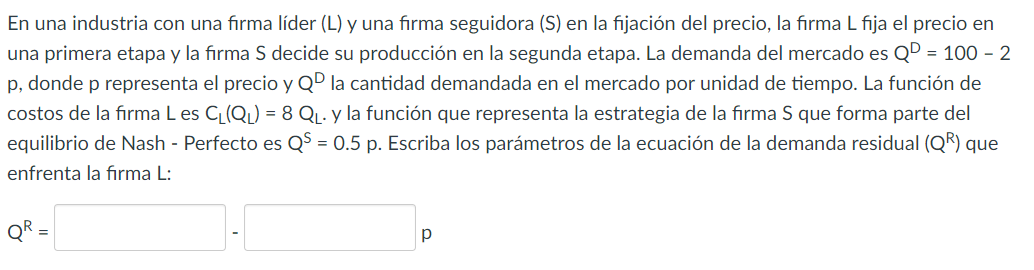 En una industria con una firma líder (L) y una firma seguidora (S) en la fijación del precio, la firma \( L \) fija el precio