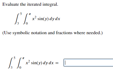 Solved Evaluate the iterated integral. 5:* %* * ) x? sin(y) | Chegg.com