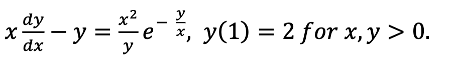 \( x \frac{d y}{d x}-y=\frac{x^{2}}{y} e^{-\frac{y}{x}}, y(1)=2 \) for \( x, y>0 \)