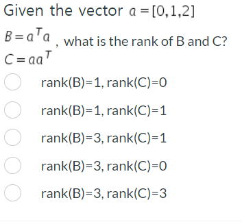 Solved Given The Vector A = [0,1,2] B=a¹a, What Is The Rank | Chegg.com