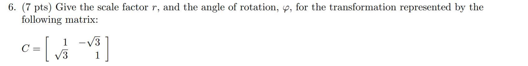 Solved 6. (7 pts) Give the scale factor r, and the angle of | Chegg.com