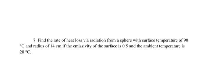Solved 7. Find the rate of heat loss via radiation from a | Chegg.com