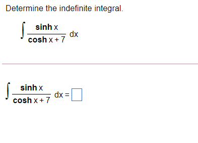 Solved Determine the indefinite integral. s sinh x dx cosh x | Chegg.com