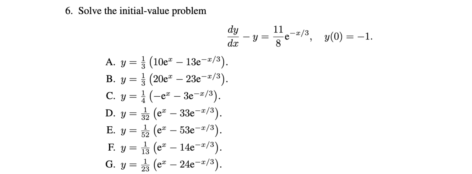 6. Solve the initial-value problem \[ \frac{d y}{d x}-y=\frac{11}{8} \mathrm{e}^{-x / 3}, \quad y(0)=-1 \] A. \( y=\frac{1}{3