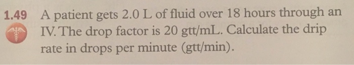 Solved A patient gets 2.0L of fluid over 18 hours through an | Chegg.com