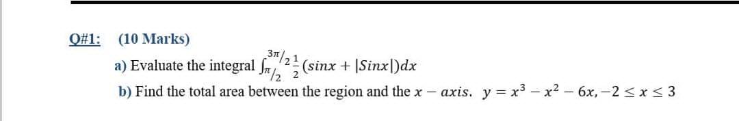 Solved Q#1: (10 Marks) a) Evaluate the integral S/2 (sinx + | Chegg.com