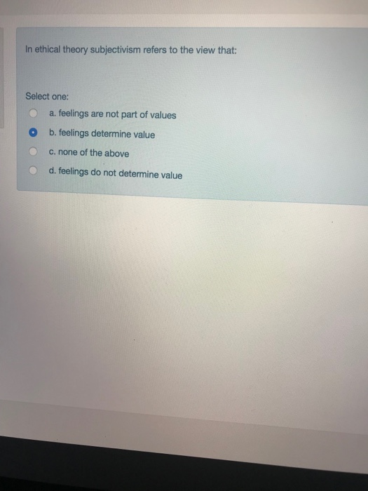 Solved In Ethical Theory Subjectivism Refers To The View Chegg