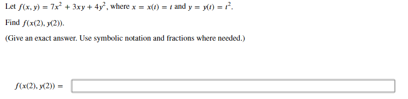 Let f(x, y) = 7x² + 3xy + 4y², where x = x(1) = 1 and y = y(t) = 1².
Find f(x(2), y(2)).
(Give an exact answer. Use symbolic 