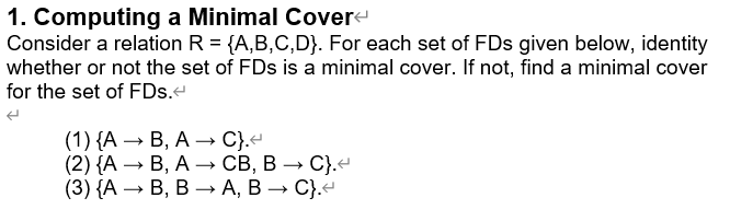 1. Computing a Minimal Cover- Consider a relation R = {A,B,C,D}. For each set of FDs given below, identity whether or not the