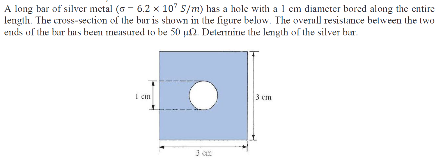 Solved A long bar of silver metal (σ=6.2×107 S/m) has a hole | Chegg.com