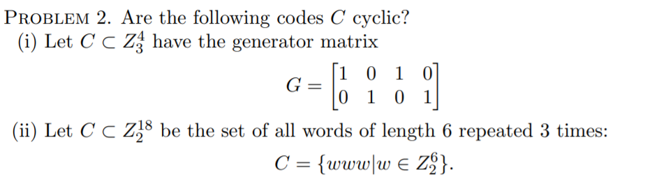 Solved PROBLEM 2. Are the following codes C cyclic? (i) Let | Chegg.com
