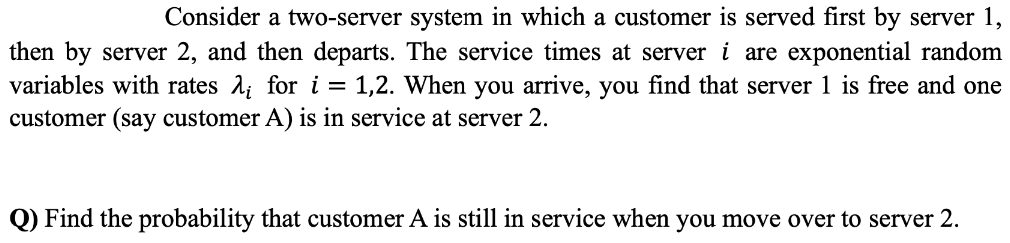 Solved Consider A Two-server System In Which A Customer Is | Chegg.com