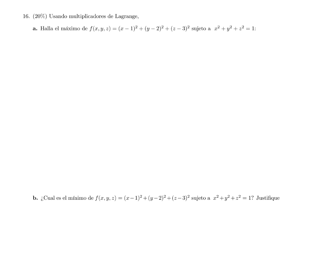 16. (20\%) Usando multiplicadores de Lagrange, a. Halla el máximo de \( f(x, y, z)=(x-1)^{2}+(y-2)^{2}+(z-3)^{2} \) sujeto a