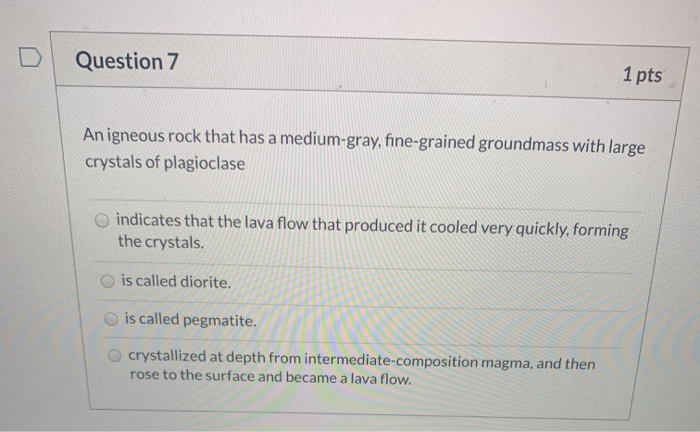 Solved Question 7 1 pts An igneous rock that has a | Chegg.com