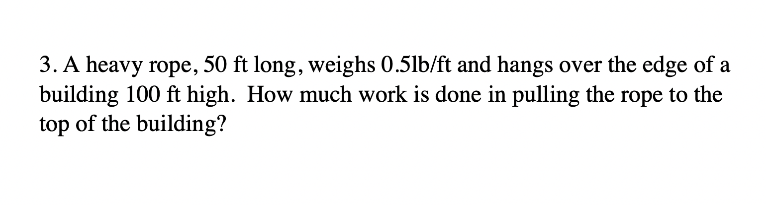 Solved 3. A Heavy Rope, 50ft Long, Weighs 0.5lb/ft And Hangs | Chegg.com