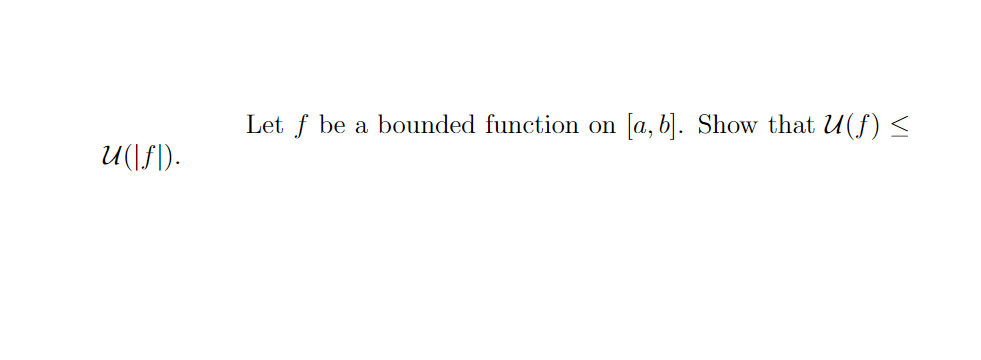 Solved Let F Be A Bounded Function On [a,b]. Show That U(f)≤ | Chegg.com