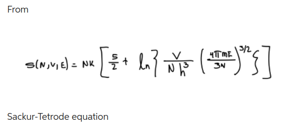Solved From S(N,V,E)=NK[25+ln{Nh3V(3N4πmE)3/2}] | Chegg.com