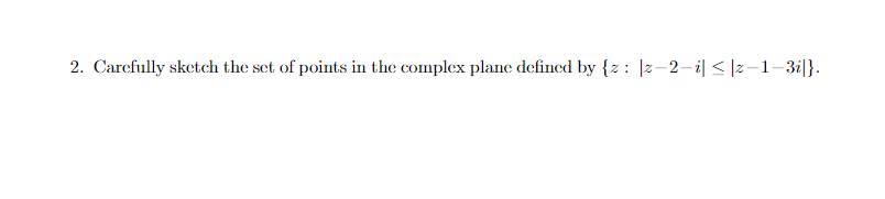 Solved 2. Carefully sketch the set of points in the complex | Chegg.com