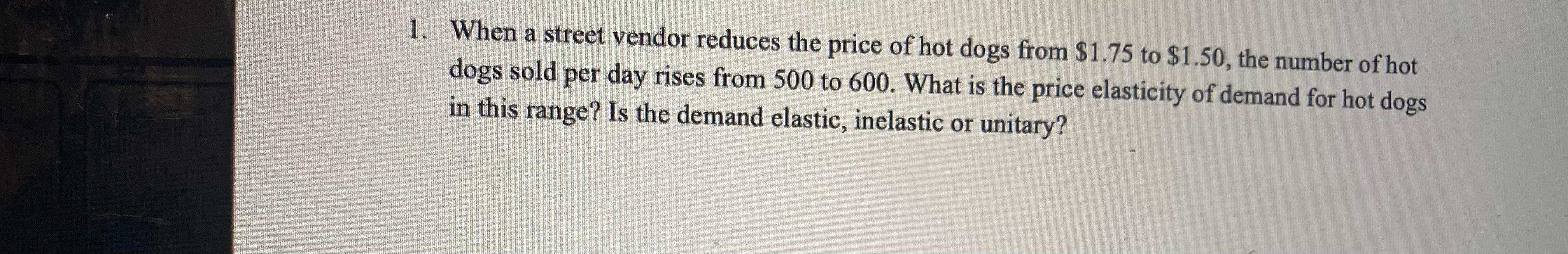 Solved 1. When a street vendor reduces the price of hot dogs