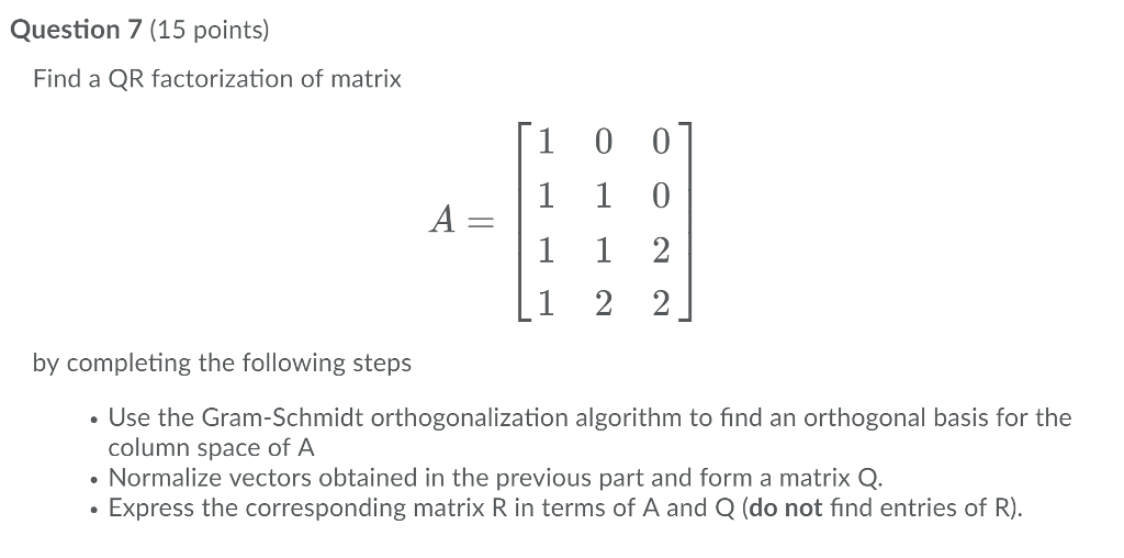 Solved Question 7 (15 points) Find a QR factorization of
