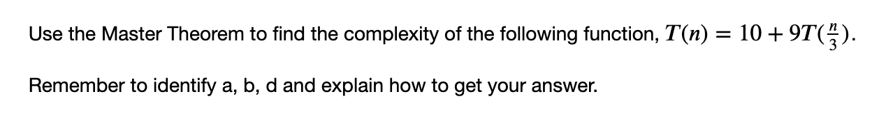 Solved Use The Master Theorem To Find The Complexity Of The | Chegg.com