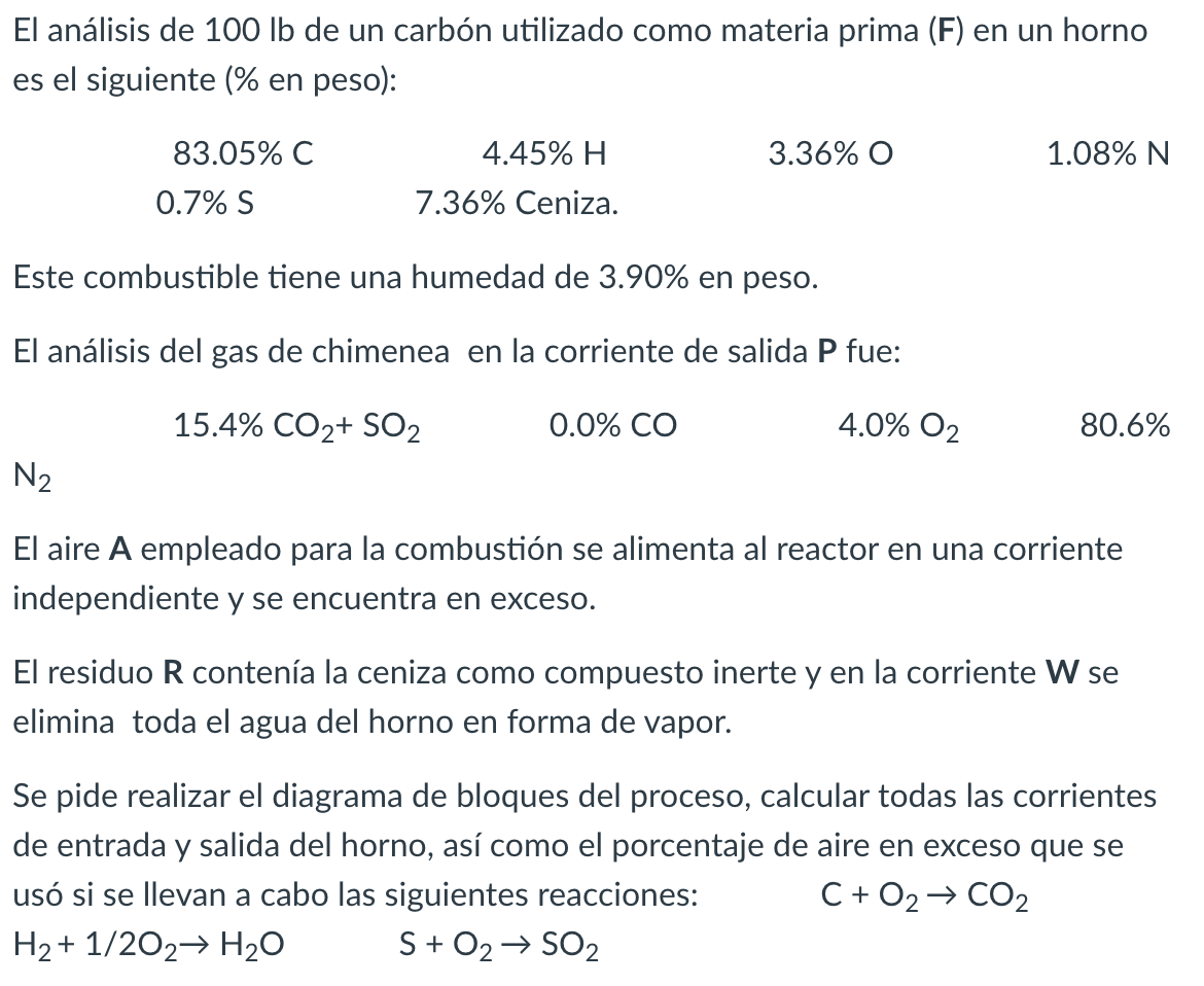 El análisis de \( 100 \mathrm{lb} \) de un carbón utilizado como materia prima (F) en un horno es el siguiente (\% en peso):