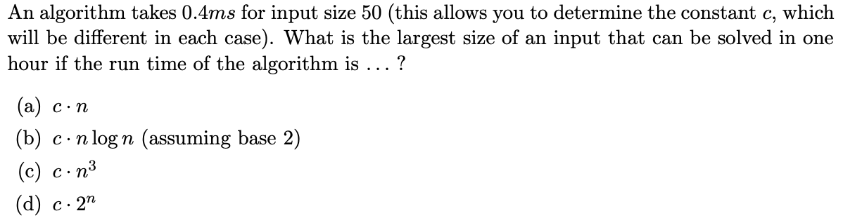 Solved An algorithm takes 0.4 ms for input size 50 (this | Chegg.com