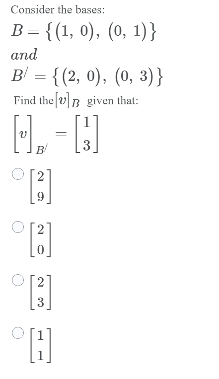 Solved Consider The Bases: B= {(1, 0), (0, 1)} And B = {(2, | Chegg.com