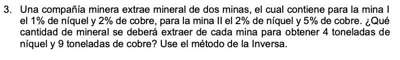 3. Una compañía minera extrae mineral de dos minas, el cual contiene para la mina I el \( 1 \% \) de níquel y \( 2 \% \) de c